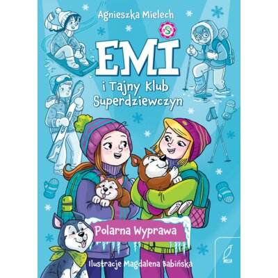 Emi i Tajny Klub Superdziewczyn. Polarna Wyprawa. Tom 10 Agnieszka Mielech