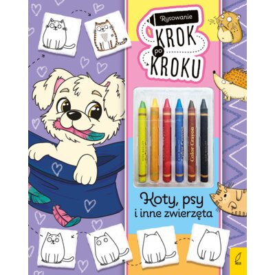 Rysowanie krok po kroku z kredkami. Koty, psy i inne zwierzęta Ewelina Protasewicz