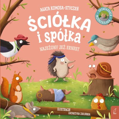 Ściółka i spółka. Najeżony jeż Ernest Agata Komosa-Styczeń