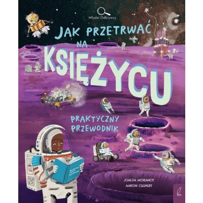 Młodzi Odkrywcy. Jak przetrwać na Księżycu Joalda Morancy