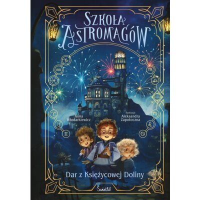 Dar z Księżycowej Doliny. Szkoła Astromagów. Tom 1 Anna Włodarkiewicz