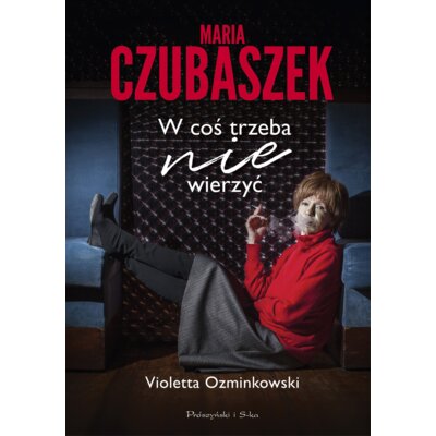 Maria Czubaszek. W coś trzeba nie wierzyć Violetta Ozminkowski