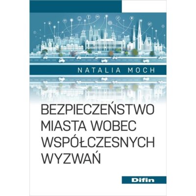 Bezpieczeństwo miasta wobec współczesnych wyzwań Natalia Moch