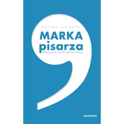 Marka Pisarza. Definiowanie, marketing, komunikacja Wojciech Gustowski
