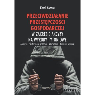 Przeciwdziałanie przestępczości gospodarczej w zakresie akcyzy na wyroby iowe Karol Kozdra