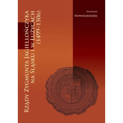 Rządy zygmunta jagiellończyka na śląsku I łużycach Stanisław Nowogrodzki