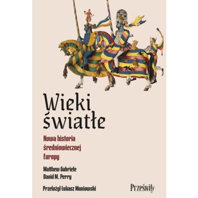 Wieki światłe. Nowa historia średniowiecznej Europy Perry M David