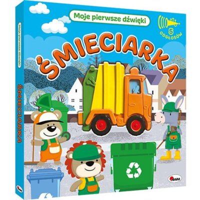 Moje pierwsze dźwięki. Śmieciarka Praca zbiorowa
