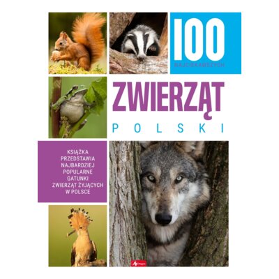 100 najciekawszych zwierząt Polski Praca zbiorowa
