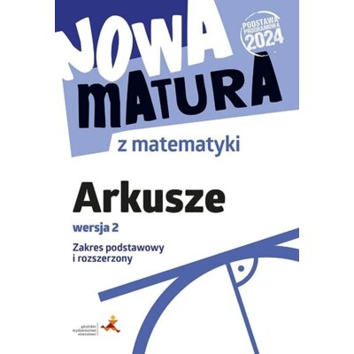 Nowa matura z matematyki. Arkusze maturalne. Zakres podstawowy i rozszerzony wersja 2 Anna Płońska