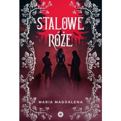 Stalowe róże Maria Magdalena Syryńska