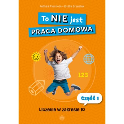 To NIE jest praca domowa część 1 liczenie w zakresie 10 Emilia Grzesiak