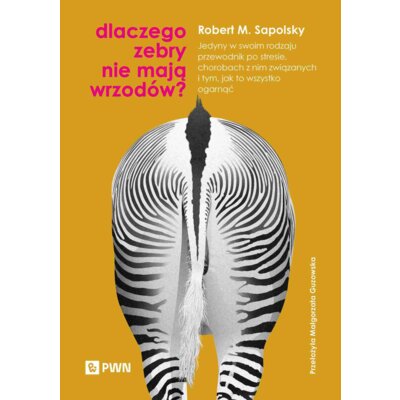 Dlaczego zebry nie mają wrzodów? Robert M. Sapolsky
