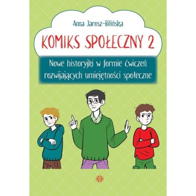Komiks społeczny 2 Nowe historyjki w formie ćwiczeń rozwijających umiejętności społeczne Anna Jarosz-Bilińska