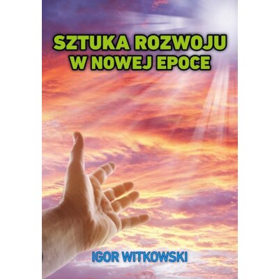 Sztuka rozwoju w nowej epoce Igor Witkowski