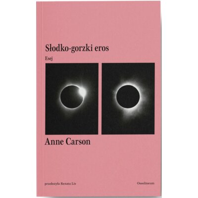 Słodko-gorzki eros. Esej Anne Carson