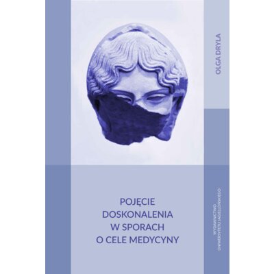 Pojęcie doskonalenia w sporach o cele medycyny Olga Dryla