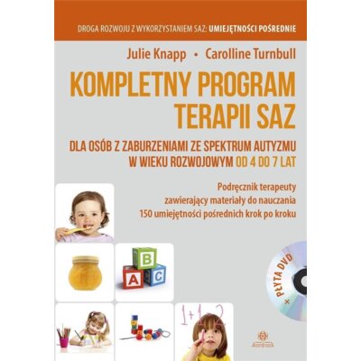 Kompletny program terapii SAZ dla osób z zaburzeniami ze spekt autyzmu w wieku rozwojowym od 4 do 7 lat Julie Knapp