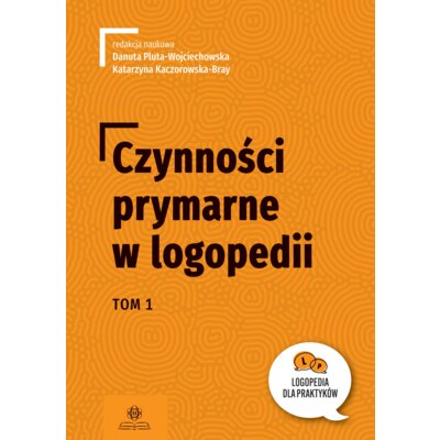 Czynności prymarne w logopedii tom 1 Danuta Pluta-Wojciechowska