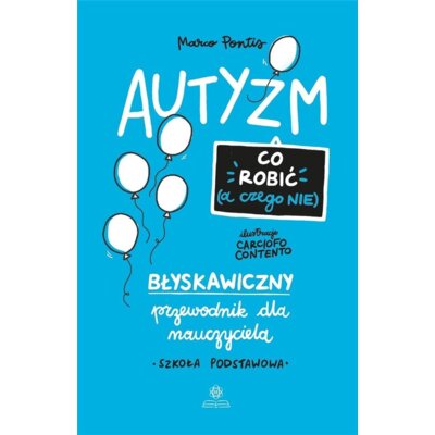 Autyzm co robić a czego nie błyskawiczny przewodnik dla nauczyciela szkoła podstawowa Marco Pontis
