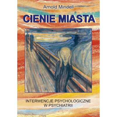 Cienie miasta. Interwencje psychologiczne w psychiatrii Arnold Mindell
