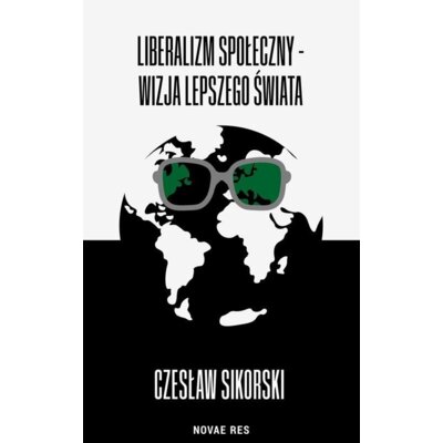 Liberalizm społeczny - wizja lepszego świata Czesław Sikorski
