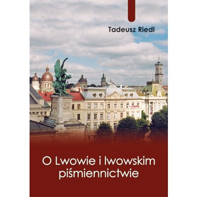 O Lwowie i lwowskim piśmiennictwie Tadeusz Riedl