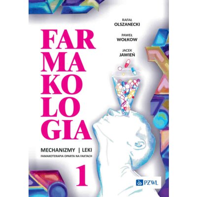 Farmakologia. Mechanizmy – leki – farmakoterapia oparta na faktach. Tom 1 Jacek Jawień
