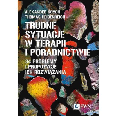 Trudne sytuacje w terapii i poradnictwie. 34 problemy i propozycje ich rozwiązania Alexander Noyon