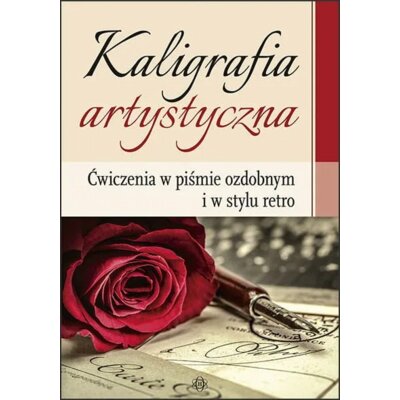 Kaligrafia artystyczna Ćwiczenia w piśmie ozdobnym i w stylu retro Katarzyna Szalewska