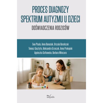 Proces diagnozy spekt autyzmu u dzieci Praca zbiorowa