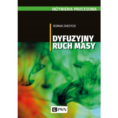 Inżynieria procesowa. Dyfuzyjny ruch masy (dodruk 2022) Roman Zarzycki