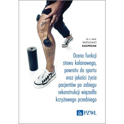 Ocena funkcji stawu kolanowego, powrotu do sportu oraz jakości życia pacjentów po zabiegu rekonstrukcji więzadła krzyżowego przedniego Bartłomiej Kacprzak
