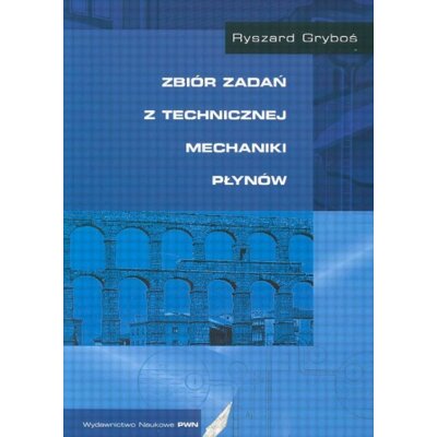 Zbiór zadań z technicznej mechaniki płynów Ryszard Gryboś