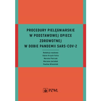Procedury pielęgniarskie w Podstawowej Opiece Zdrowotnej w dobie pandemii SARS-CoV-2 Mariola Pietrzak
