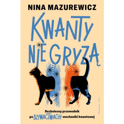 Kwanty nie gryzą. Bezbolesny przewodnik po dziwactwach mechaniki kwantowej Nina Mazurewicz