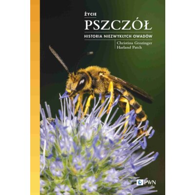 Życie pszczół. Historia niezwykłych owadów Christina Grozinger