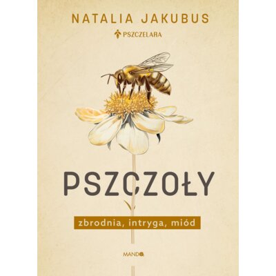 Pszczoły. Zbrodnia, intryga, miód Natalia Jakubus