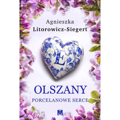 Porcelanowe serce. Olszany. Tom 3 Agnieszka Litorowicz-Siegert