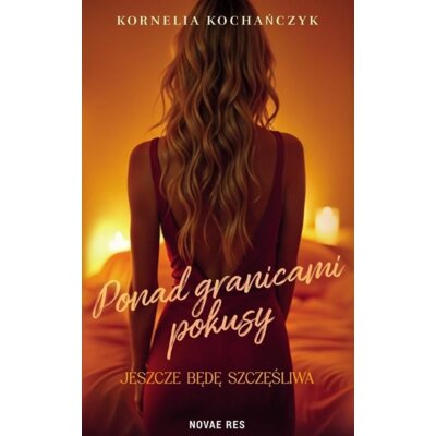 Ponad granicami pokusy. Jeszcze będę szczęśliwa Kornelia Kochańczyk