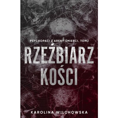Psychopaci z Areny Śmierci T.2 Rzeźbiarz kości Karolina Wilchowska