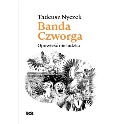 Banda Czworga. Opowieść nie ludzka Tadeusz Nyczek
