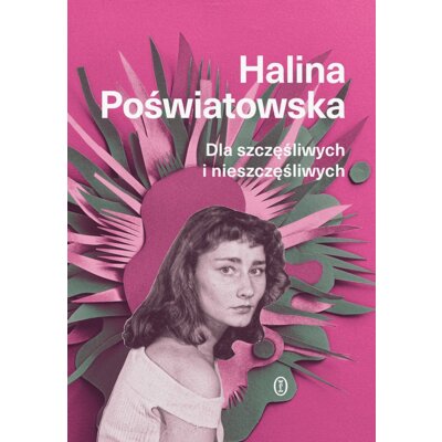 Dla szczęśliwych i nieszczęśliwych Halina Poświatowska