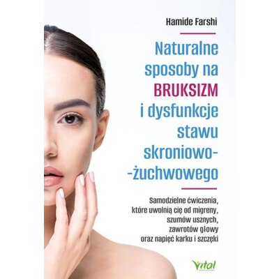 Naturalne sposoby na bruksizm i dysfunkcje stawu skroniowo-żuchwowego Hamide Farshi