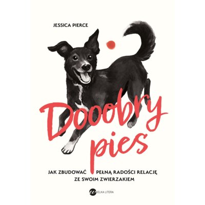 Dooobry pies. Jak zbudować pełną radości relację ze swoim zwierzakiem Jessica Pierce