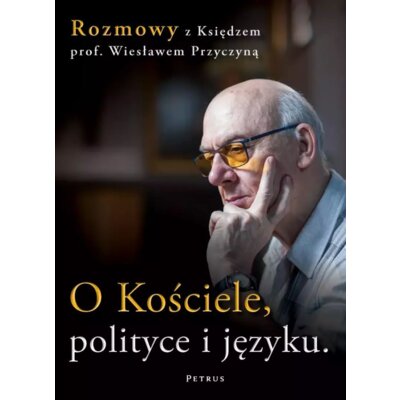 O Kościele, polityce i języku. Rozmowy z księdzem prof. Wiesławem Przyczyną Wiesław Przyczyna