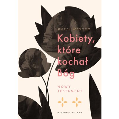Kobiety, które kochał Bóg Maria Miduch