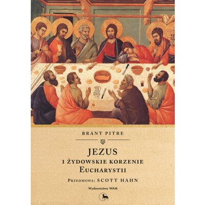 Jezus i żydowskie korzenie Eucharystii Brant Pitre