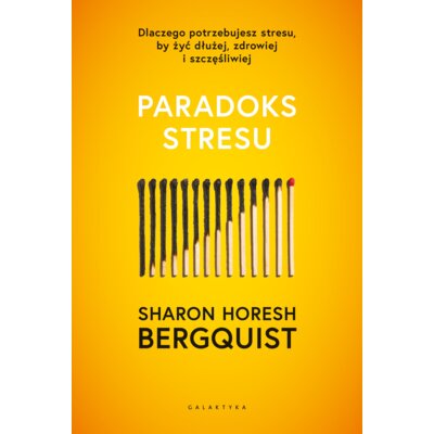 Paradoks stresu. Dlaczego potrzebujesz stresu, by żyć dłużej, zdrowiej i szczęśliwie Sharon Horesh Bergquist