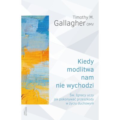Kiedy modlitwa nam nie wychodzi Timothy M Gallagher Omv